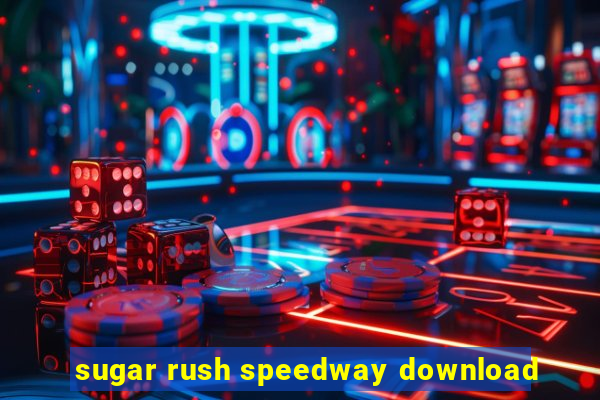 sugar rush speedway download